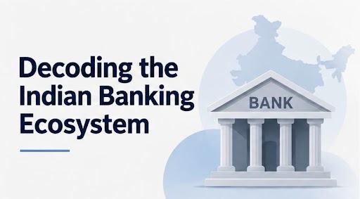 Decoding the Indian Banking Ecosystem